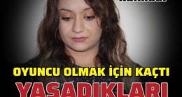 Oyunculuk için evden kaçtı, başına gelmeyen kalmadı!