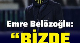 Emre Belözoğlu: “Bizde panik yok”