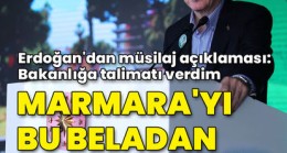 Erdoğan: Marmara’yı müsilaj belasından kurtaracağız .