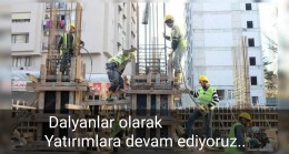 Erhan Gūnel Dalyanlar olarak Yatırımlara devam ediyoruz,