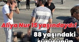 Aliya Nur 15 yaşındaydı… 88 yaşındaki sürücünün ölümlü kazası!