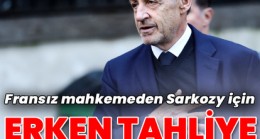Son dakika: Fransa’nın eski lideri Sarkozy’e erken tahliye.