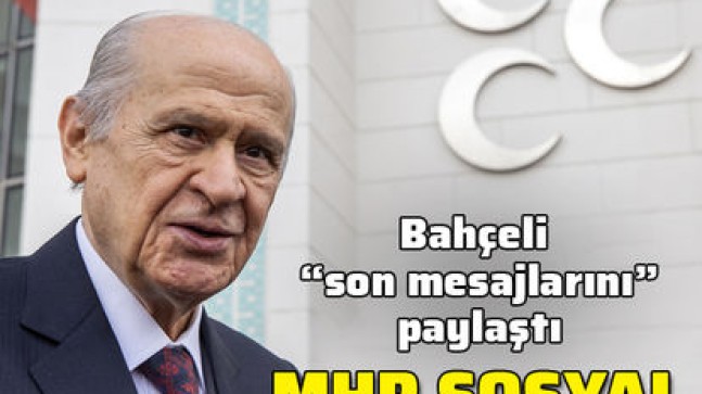 MHP Lideri Bahçeli: Bugün sizlerle son twitter mesajlarımı paylaşacağım !