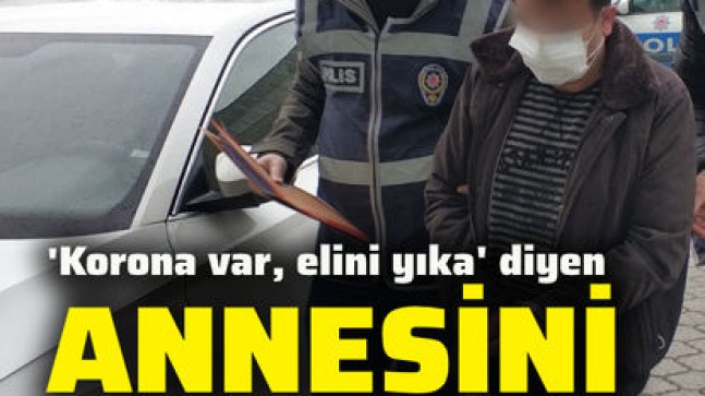 Son dakika haberler… ‘Korona var, elini yıka’ diyen anneye şiddet ve tehdit iddiasına gözaltı!