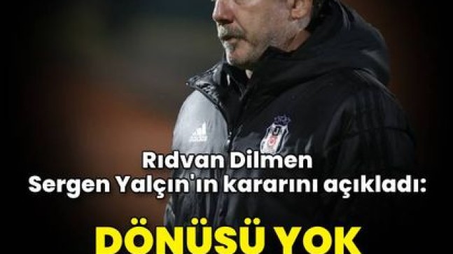 Rıdvan Dilmen, Sergen Yalçın’ın kararını açıkladı!