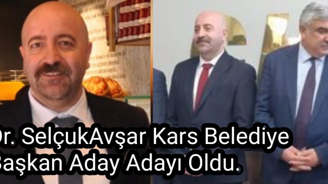 Dr. Selçuk Avşar Kars Belediye Başkan Aday Adayı Oldu.