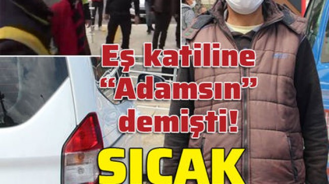 Eş katiline “Adamsın” demişti! Sıcak gelişme!