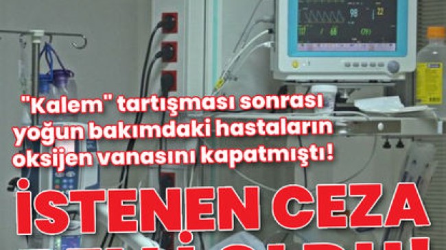 Yoğun bakımda oksijeni kapatan teknikerin 25 yıla kadar hapsi istendi