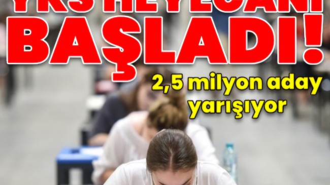 YKS’nin ilk oturumu başladı!