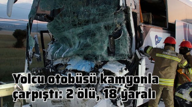 Uşak’ta yolcu otobüsü kamyon ile çarpıştı: 2 ölü, 18 yaralı