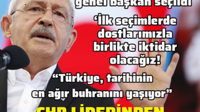 Kılıçdaroğlu: İlk seçimde dostlarımızla birlikte iktidar olacağız!