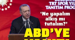 Cumhurbaşkanı Erdoğan’dan ABD’ye yanıt: Ne yapalım, alkış mı tutalım?